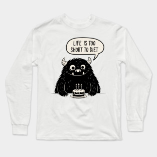 Life Is Too Short To Diet Long Sleeve T-Shirt