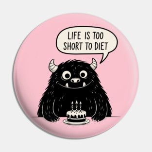 Life Is Too Short To Diet Pin