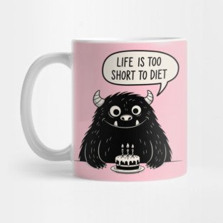 Life Is Too Short To Diet Mug