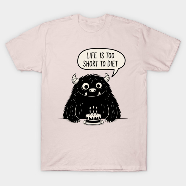 Life Is Too Short To Diet T-Shirt by enrynz