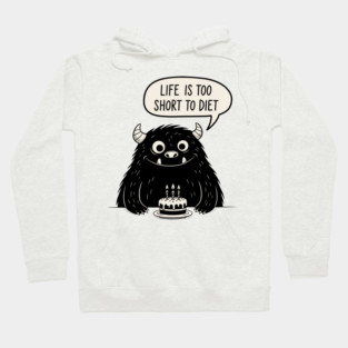 Life Is Too Short To Diet Hoodie
