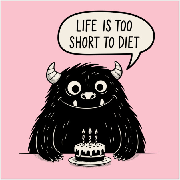 Life Is Too Short To Diet Wall Art by Digironin
