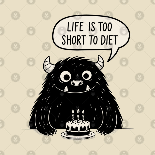 Life Is Too Short To Diet by enrynz
