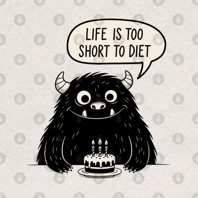 Life Is Too Short To Diet by enrynz