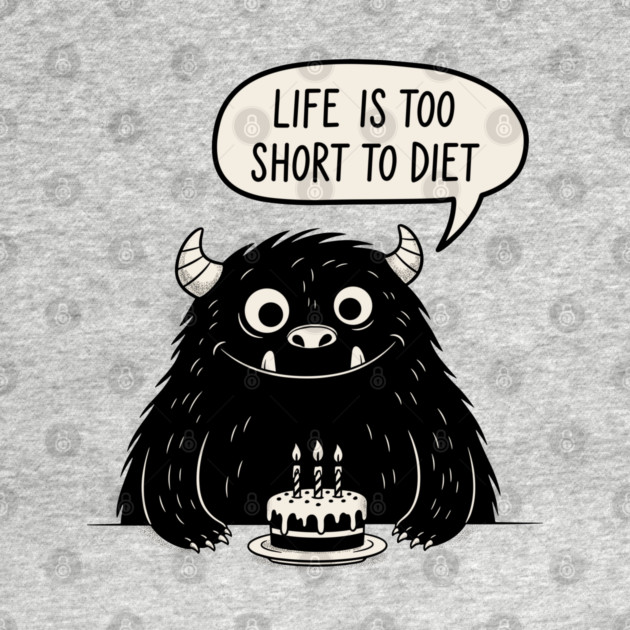 Life Is Too Short To Diet by enrynz