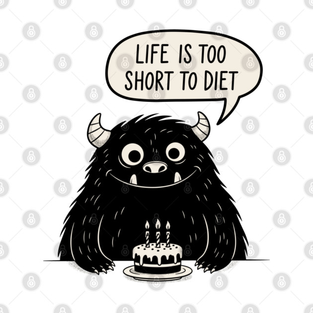 Life Is Too Short To Diet by enrynz