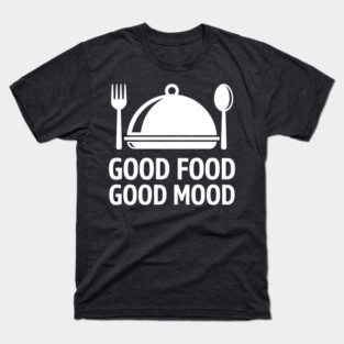 Good Food, Good Mood T-Shirt