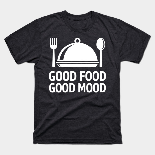 Good Food, Good Mood T-Shirt by enrynz