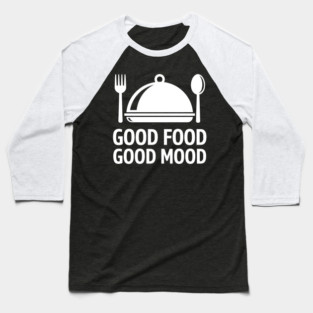 Good Food, Good Mood Baseball T-Shirt