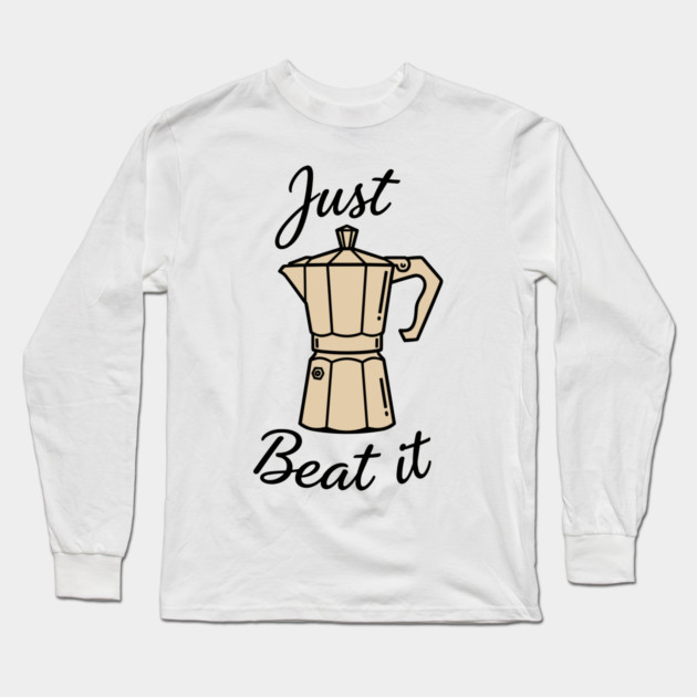 Just Beat It Long Sleeve T-Shirt by enrynz