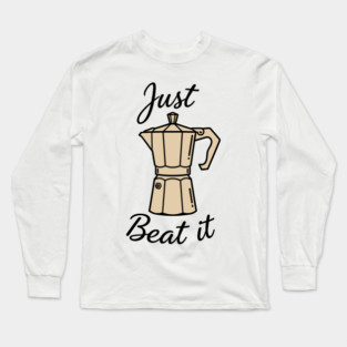 Just Beat It Long Sleeve T-Shirt