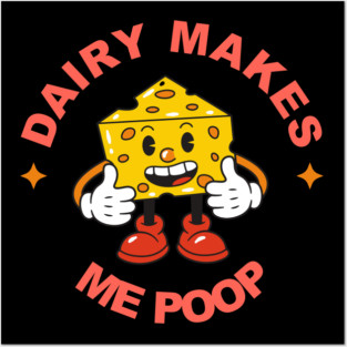 Dairy Makes Me Poop Posters and Art