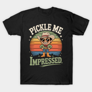 Pickle Me Impressed Cowboy Style T-Shirt