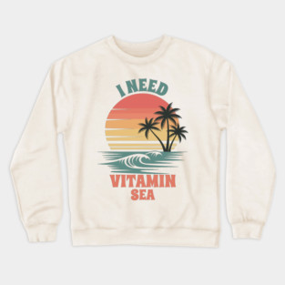I need vitamin sea Crewneck Sweatshirt