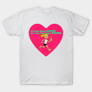 Cardio for Coffee Love | Heartfelt Fitness Humor T-Shirt