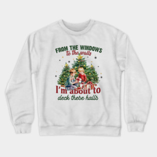 From The Windows To The Walls... Christmas Crewneck Sweatshirt