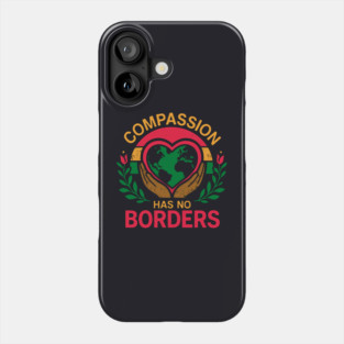 Compassion Has No Borders Phone Case