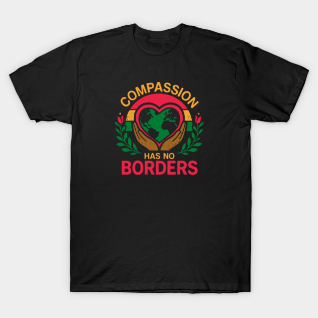 Compassion Has No Borders T-Shirt by Charles's Store 8