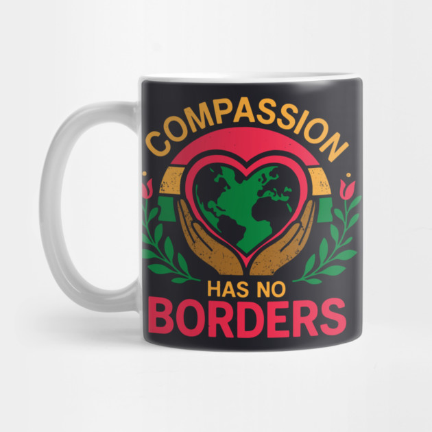 Compassion Has No Borders by Charles's Store 8