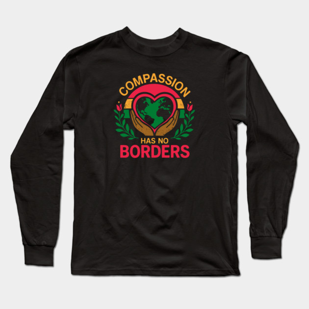 Compassion Has No Borders Long Sleeve T-Shirt by Charles's Store 8