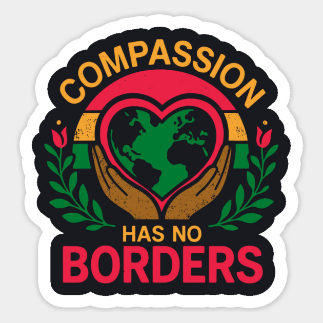 Compassion Has No Borders Sticker by Charles's Store 8