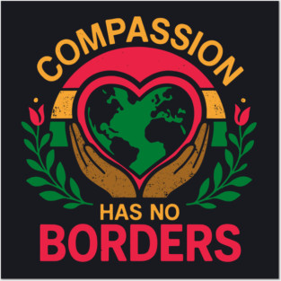 Compassion Has No Borders Posters and Art