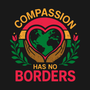 Compassion Has No Borders T-Shirt