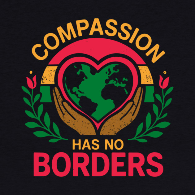 Compassion Has No Borders by Charles's Store 8