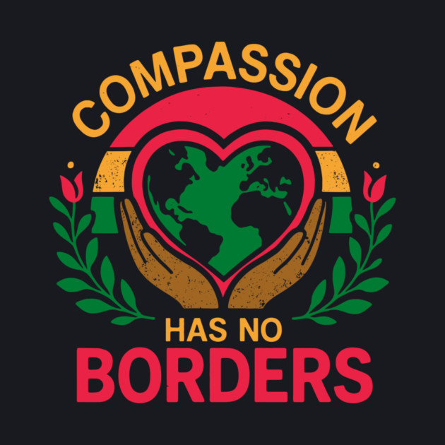 Compassion Has No Borders by Charles's Store 8