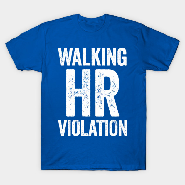 Walking HR Violation T-Shirt by CreativeSage