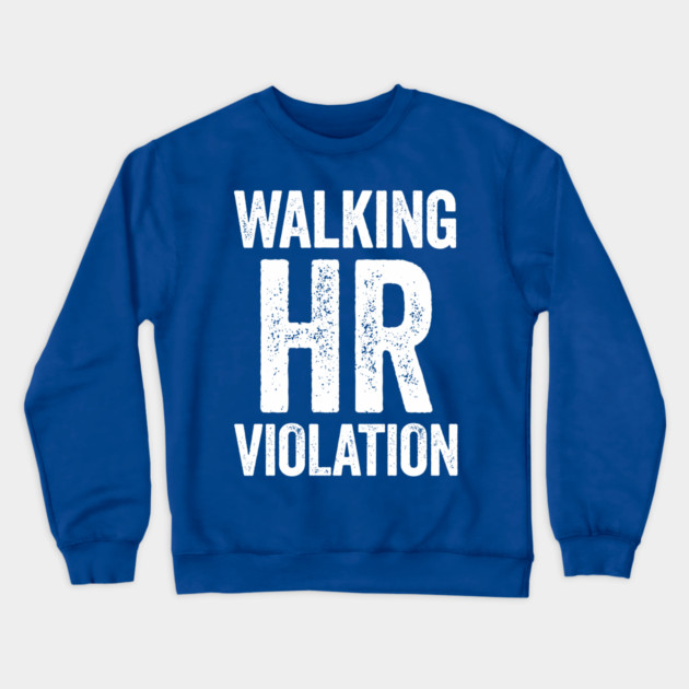 Walking HR Violation Crewneck Sweatshirt by CreativeSage