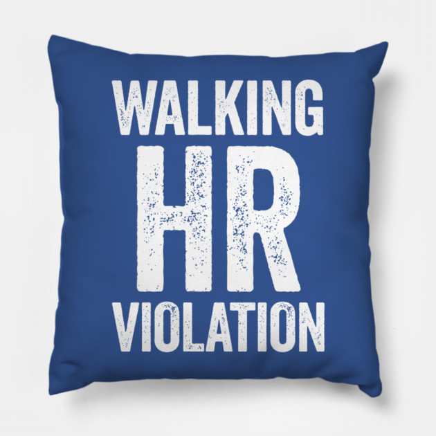 Walking HR Violation Pillow by CreativeSage