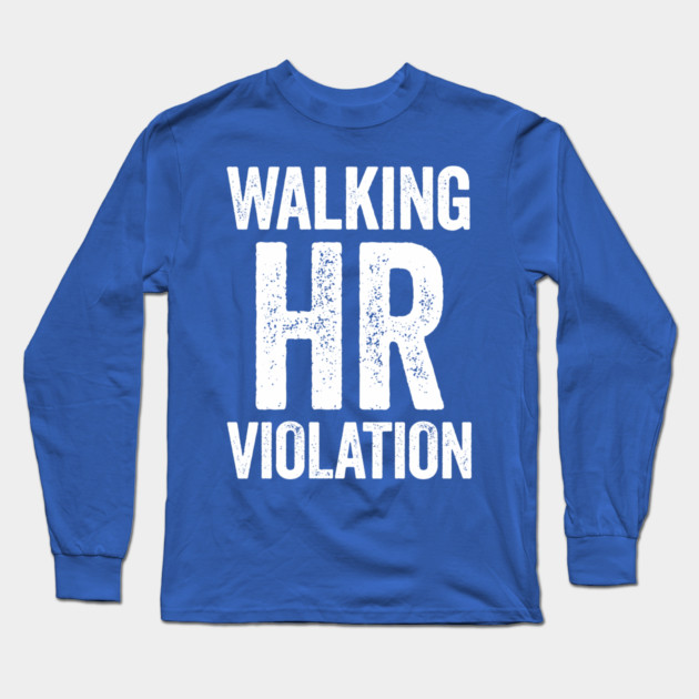 Walking HR Violation Long Sleeve T-Shirt by CreativeSage
