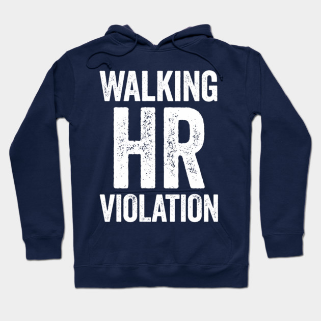Walking HR Violation Hoodie by CreativeSage