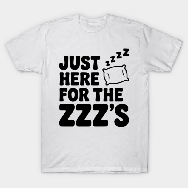 Just Here for the Zzz’s T-Shirt by Frank Ring