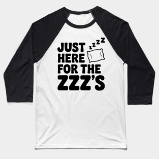 Just Here for the Zzz’s Baseball T-Shirt