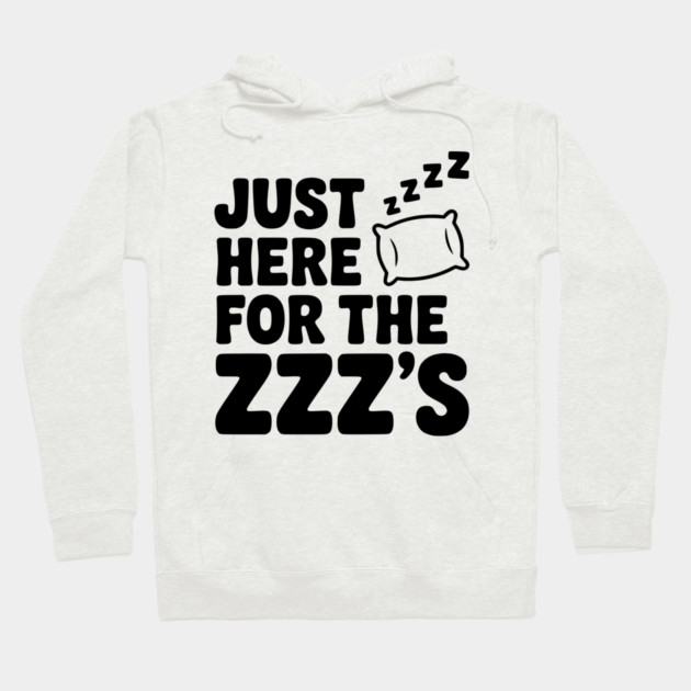 Just Here for the Zzz’s Hoodie by Frank Ring