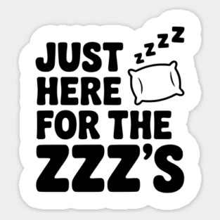 Just Here for the Zzz’s Sticker