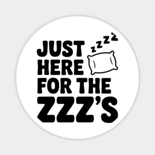 Just Here for the Zzz’s Magnet
