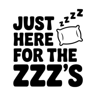 Just Here for the Zzz’s T-Shirt