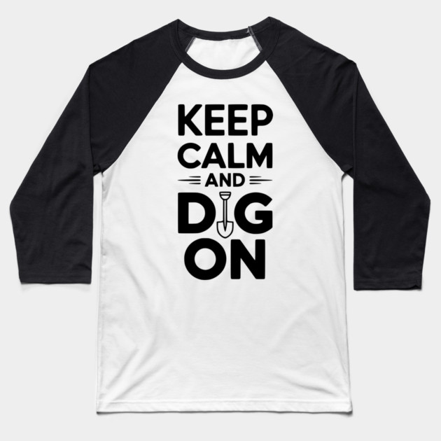 Keep Calm and Dig On Baseball T-Shirt by Frank Ring