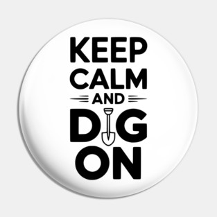 Keep Calm and Dig On Pin