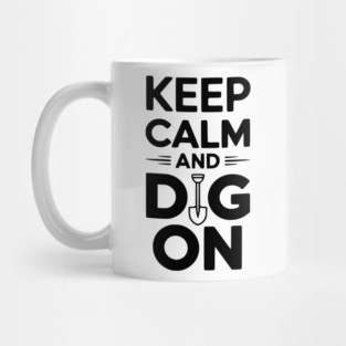 Keep Calm and Dig On Mug