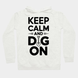 Keep Calm and Dig On Hoodie