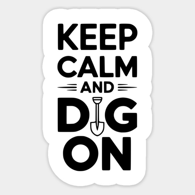 Keep Calm and Dig On Sticker by Frank Ring