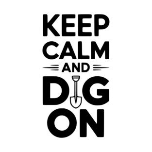 Keep Calm and Dig On T-Shirt