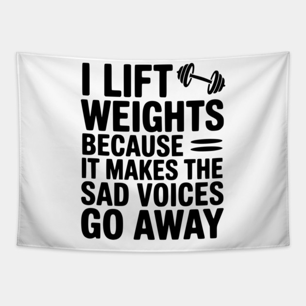 I Lift Weights Because It Makes The Sad Voices Go Away Tapestry by Frank Ring