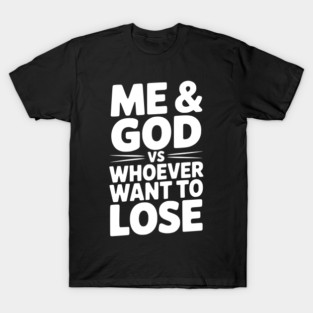 Me & God vs Whoever Want to Lose T-Shirt
