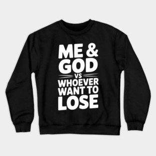 Me & God vs Whoever Want to Lose Crewneck Sweatshirt