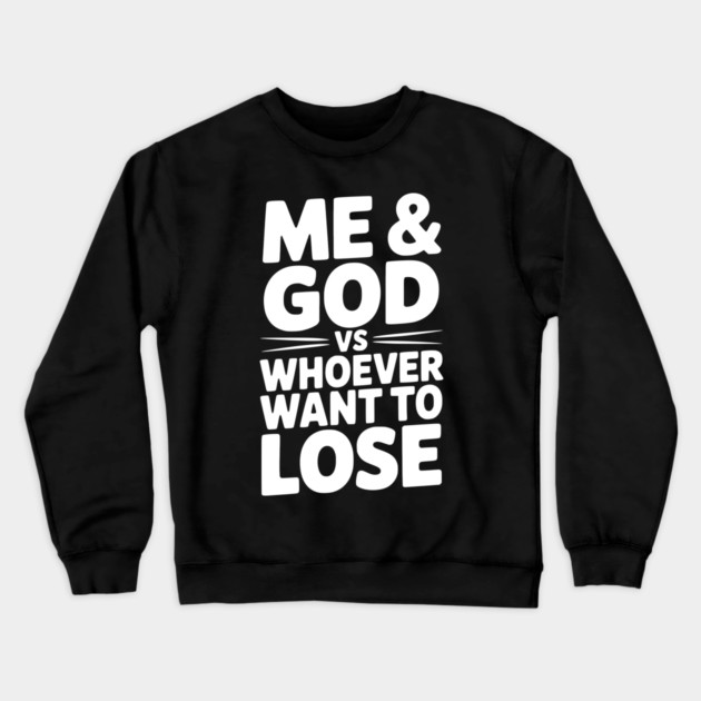 Me & God vs Whoever Want to Lose Crewneck Sweatshirt by Frank Ring
